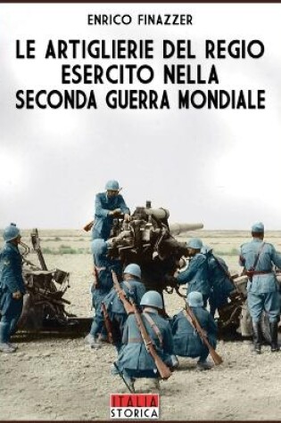 Cover of Le Artiglierie del regio esercito nella seconda guerra mondiale