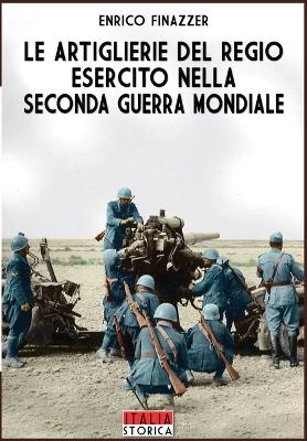 Book cover for Le Artiglierie del regio esercito nella seconda guerra mondiale