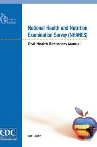 Cover of National Health and Nutrition Examination Survey (NHANES) Oral Health Recorders Manual