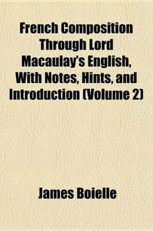 Cover of French Composition Through Lord Macaulay's English, with Notes, Hints, and Introduction (Volume 2)