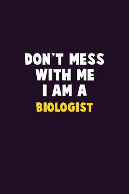 Book cover for Don't Mess With Me, I Am A Biologist