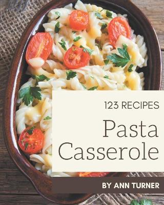 Book cover for 123 Pasta Casserole Recipes
