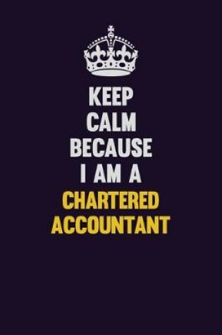 Cover of Keep Calm Because I Am A Chartered Accountant