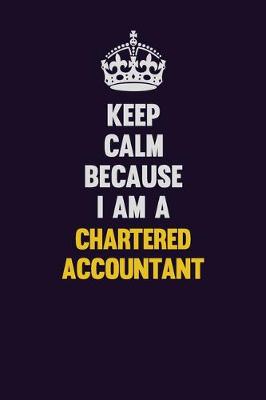 Book cover for Keep Calm Because I Am A Chartered Accountant