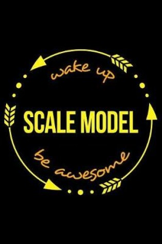 Cover of Wake Up Scale Model Be Awesome Gift Notebook for a Model Engineer, Blank Lined Journal