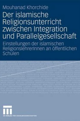 Cover of Der Islamische Religionsunterricht Zwischen Integration Und Parallelgesellschaft