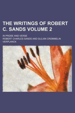 Cover of The Writings of Robert C. Sands; In Prose and Verse Volume 2