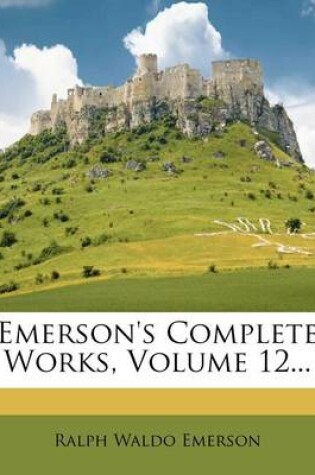 Cover of Emerson's Complete Works, Volume 12...