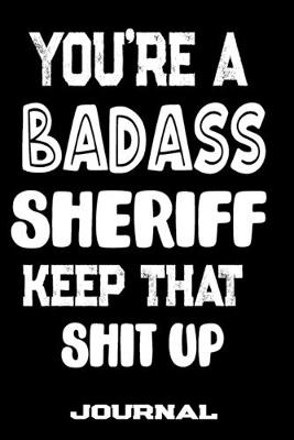 Book cover for You're A Badass Sheriff Keep That Shit Up