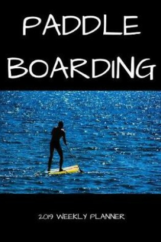 Cover of Paddle Boarding 2019 Weekly Planner