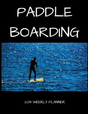 Book cover for Paddle Boarding 2019 Weekly Planner