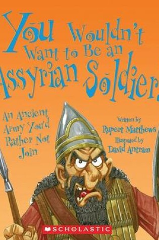 Cover of You Wouldn't Want to Be an Assyrian Soldier!