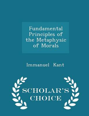 Book cover for Fundamental Principles of the Metaphysic of Morals - Scholar's Choice Edition