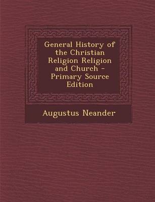 Book cover for General History of the Christian Religion Religion and Church - Primary Source Edition