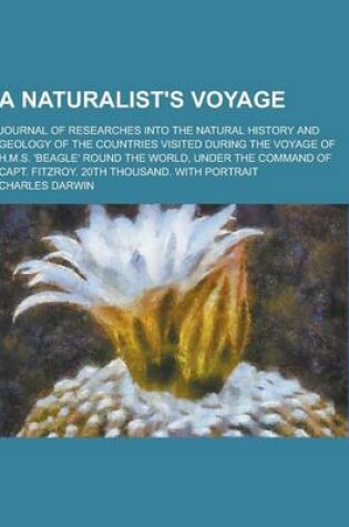 Cover of A Naturalist's Voyage; Journal of Researches Into the Natural History and Geology of the Countries Visited During the Voyage of H.M.S. 'Beagle' Roun