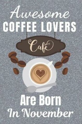 Cover of Awesome Coffee Lovers Are Born In November