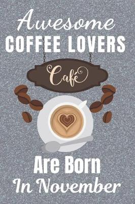 Book cover for Awesome Coffee Lovers Are Born In November