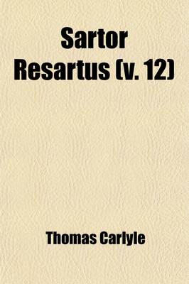 Book cover for Sartor Resartus (Volume 12); The Life and Opinions of Herr Teufelsdrockh. Heroes and Hero-Worship