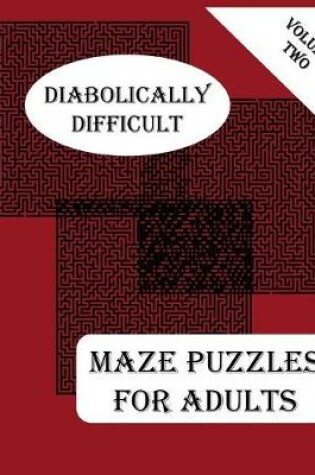 Cover of Diabolically Difficult Maze Puzzles for Adults, Volume Two