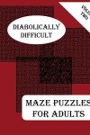 Book cover for Diabolically Difficult Maze Puzzles for Adults, Volume Two