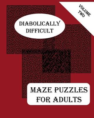 Cover of Diabolically Difficult Maze Puzzles for Adults, Volume Two