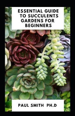 Cover of Essential Guide to Succulents Gardens for Beginners