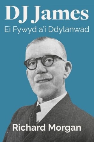 Cover of D J James - Ei Fywyd a'i Ddylanwad