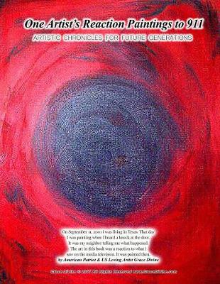 Book cover for One Artist's Reaction Paintings to 911 ARTISTIC CHRONICLES FOR FUTURE GENERATIONS On September 11, 2001 I was living in Texas. That day I was painting when I heard a knock at the door.