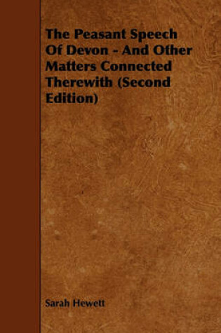 Cover of The Peasant Speech Of Devon - And Other Matters Connected Therewith (Second Edition)