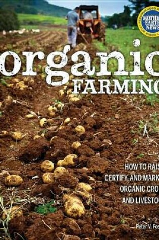 Cover of Organic Farming: How to Raise, Certify, and Market Organic Crops and Livestock