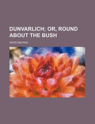 Book cover for Dunvarlich; Or, Round about the Bush