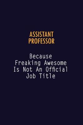 Book cover for Assistant Professor Because Freaking Awesome is not An Official Job Title