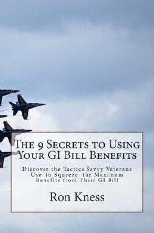 Cover of The 9 Secrets to Using Your GI Bill Benefits