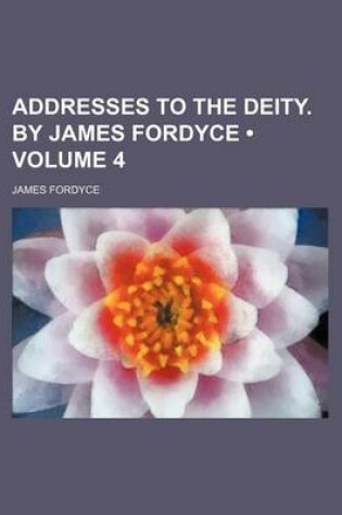 Cover of Addresses to the Deity. by James Fordyce (Volume 4)