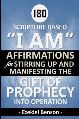 Book cover for 180 Scripture Based "I Am" Affirmations For Stirring Up And Manifesting The Gift Of Prophecy Into Operation