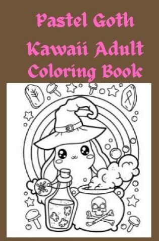 Cover of Pastel Goth Kawaii Adult Coloring Book