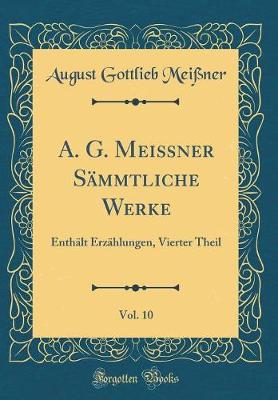 Book cover for A. G. Meissner Sammtliche Werke, Vol. 10