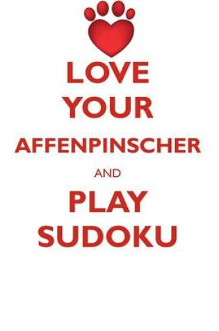 Cover of LOVE YOUR AFFENPINSCHER AND PLAY SUDOKU AFFENPINSCHER SUDOKU LEVEL 1 of 15