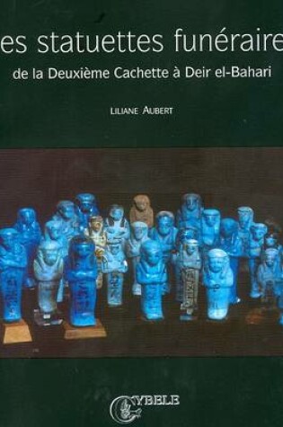 Cover of Les Statuettes Funeraires de la Deuxieme Cachette A Deir El-Bahari