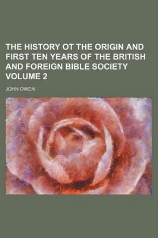Cover of The History OT the Origin and First Ten Years of the British and Foreign Bible Society Volume 2