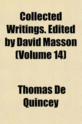 Cover of Collected Writings. Edited by David Masson (Volume 14)