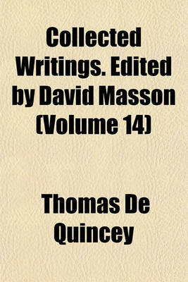Book cover for Collected Writings. Edited by David Masson (Volume 14)