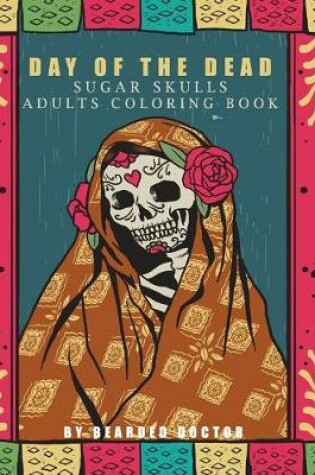 Cover of Day of the Dead Sugar Skulls Adults Coloring Book