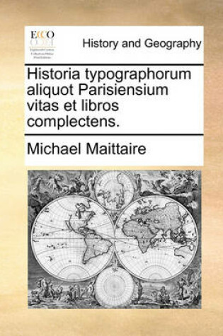 Cover of Historia Typographorum Aliquot Parisiensium Vitas Et Libros Complectens.