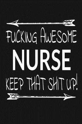 Book cover for Fucking Awesome Nurse - Keep That Shit Up!