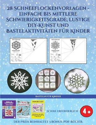 Cover of Basteln fur Kinder (28 Schneeflockenvorlagen - einfache bis mittlere Schwierigkeitsgrade, lustige DIY-Kunst und Bastelaktivitaten fur Kinder)