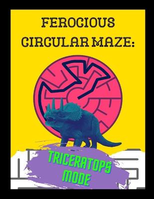 Book cover for Ferocious Circular Maze - Triceratops Mode