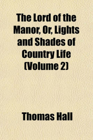 Cover of The Lord of the Manor, Or, Lights and Shades of Country Life (Volume 2)