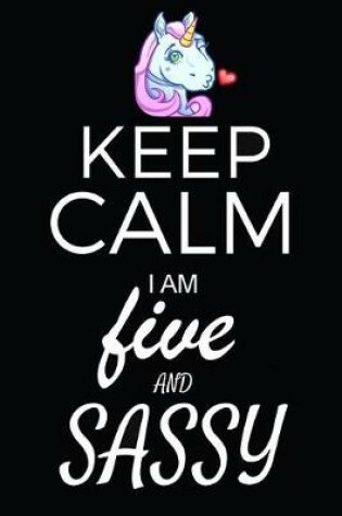 Cover of Keep Calm I Am Five And Sassy
