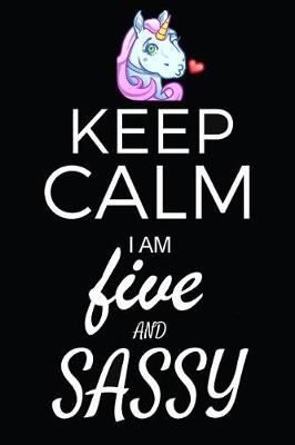 Book cover for Keep Calm I Am Five And Sassy